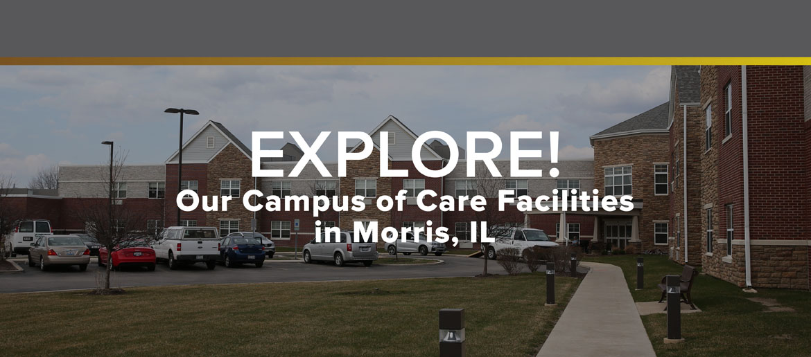 Explore! Our campus of care facilities in Morris, Illinois.